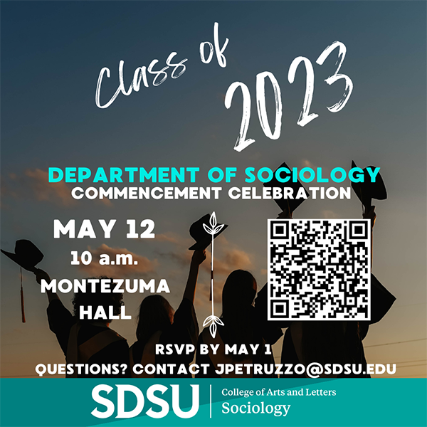 Class of 2023, Sociology Commencement Celebration, May 12, 10am, Montezuma Hall, RSVP by May 1, Questions? Contact jpetruzzo@sdsu.edu